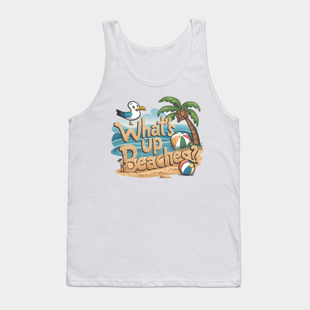 What's Up Beaches! Tank Top by Tachyon273